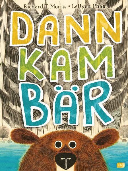 Dann kam Bär - Richard T. Morris, LeUyen Pham - cbj